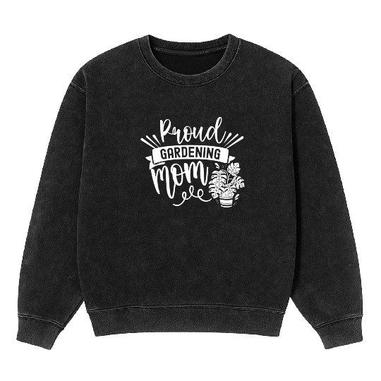 Proud Gardening Mom Mother Garden Gardener Mineral Wash Sweatshirts