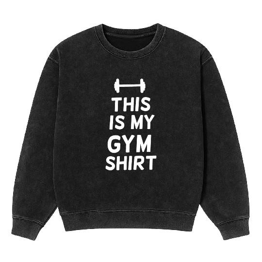 This is my gym workout Mineral Wash Sweatshirts