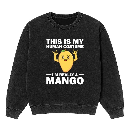 Funny This Is My Human Costume Mango Fruit Lover Mineral Wash Sweatshirts