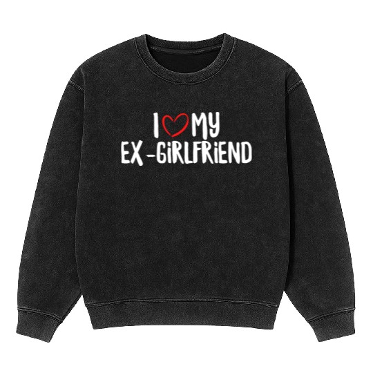 I Love My Ex-Girlfriend Mineral Wash Sweatshirts