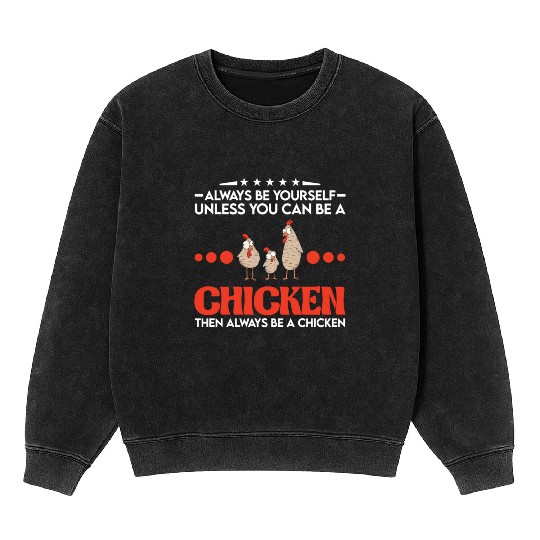 Always Be Yourself Unless You Can A Chicken Mineral Wash Sweatshirts