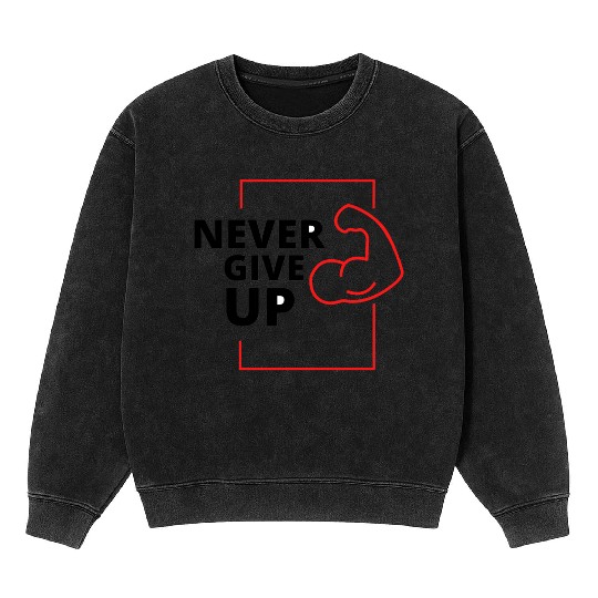 Never give up Mineral Wash Sweatshirts