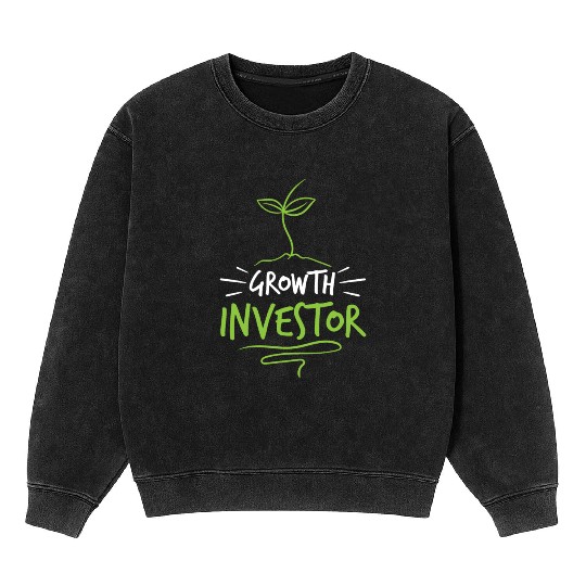 Growth Investor Investing Invest Shareholder Mineral Wash Sweatshirts