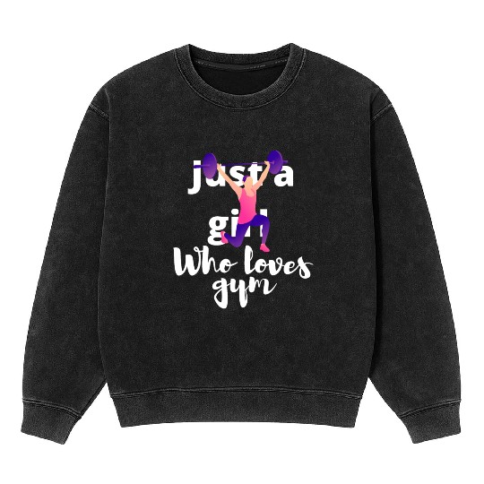 Just A Girl Who Loves Gym. Powerlifting, muscle. Mineral Wash Sweatshirts