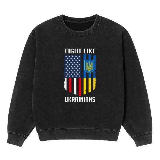 Fight Like Ukrainians Ukraine US Flag Mineral Wash Sweatshirts