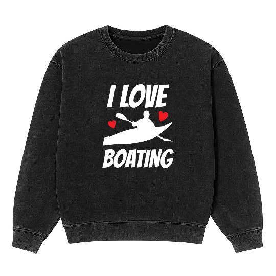 I Love Boating Kayak Boat Yacht Captain Ship Mineral Wash Sweatshirts