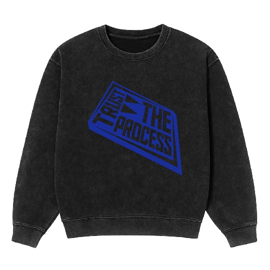 trust the process quote Mineral Wash Sweatshirts
