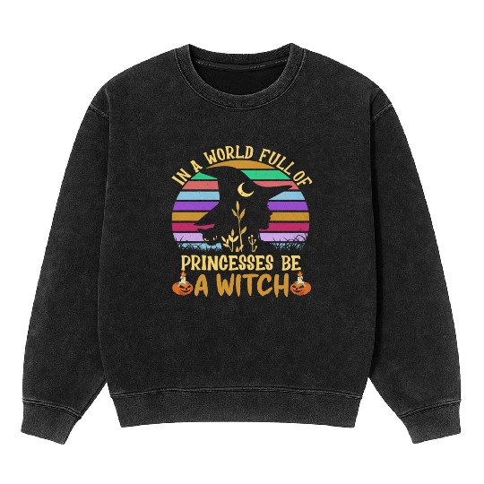 Halloween Vintage In A World Full Of Princesses Mineral Wash Sweatshirts