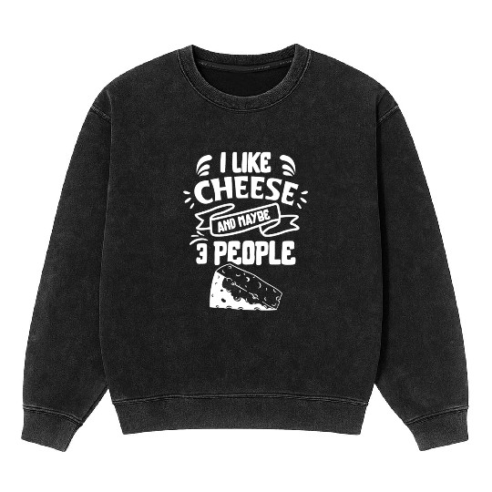 I Like Cheese And Maybe 3 People Love Lover Cute Mineral Wash Sweatshirts