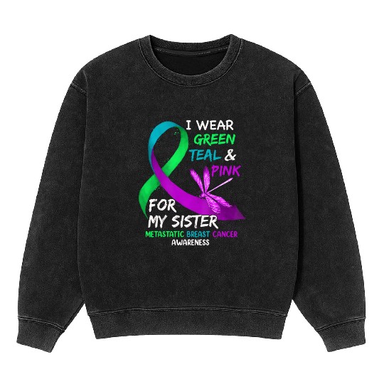 I Wear Green Teal Pink For My Sister Metastatic Mineral Wash Sweatshirts