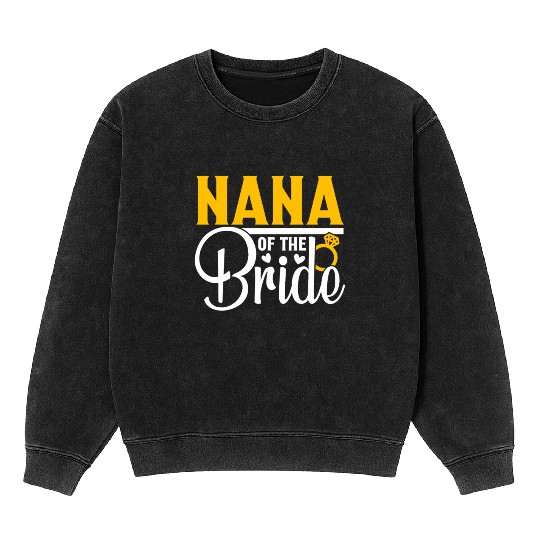 Nana Of The Bride Wedding Party Matching Gift Mineral Wash Sweatshirts