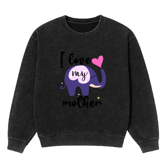 I love my mom the elephant Mineral Wash Sweatshirts is awesome