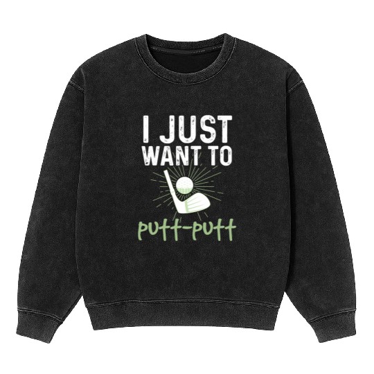 Funny Goofy Mini Golf Quotes Putt Putt Legend Mineral Wash Sweatshirts