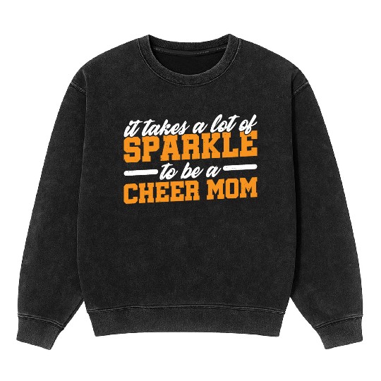 It Takes A Lot Of Sparkle To Be A Cheer Mom 3 Mineral Wash Sweatshirts