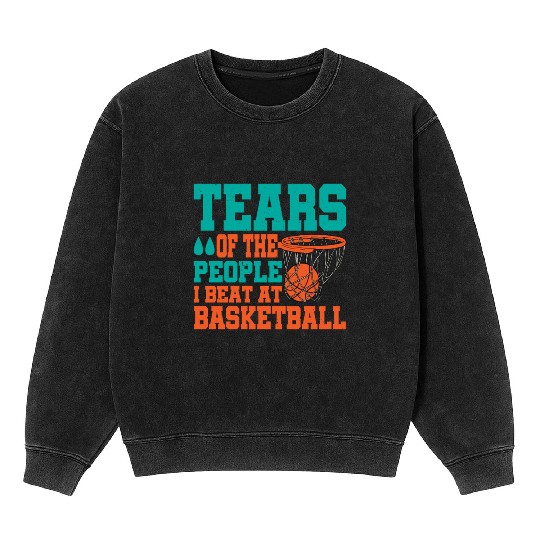 Tears Of The People I Beat At Basketball Mineral Wash Sweatshirts