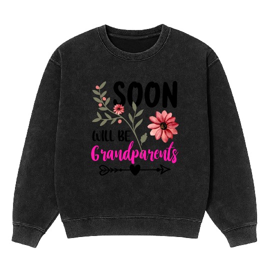 We Will Soon Become Grandparents, Be Grandparents Mineral Wash Sweatshirts