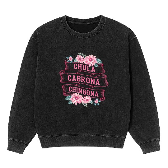 Chula Cabrona Chingona Bad Girl Latina Mexico Mineral Wash Sweatshirts