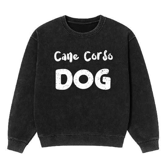 Cane Corso Dog - Dogs Mineral Wash Sweatshirts