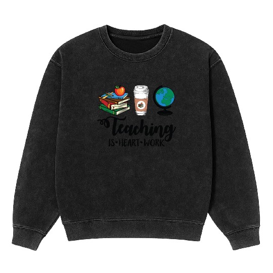 Teaching Is Heart Work Cute Gift for Teacher Mineral Wash Sweatshirts
