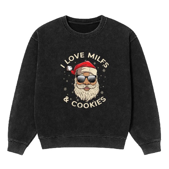 I Love Milfs and Cookies Funny Naughty Santa Claus Mineral Wash Sweatshirts