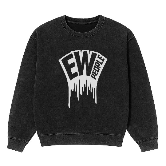 ew people funny quote Mineral Wash Sweatshirts