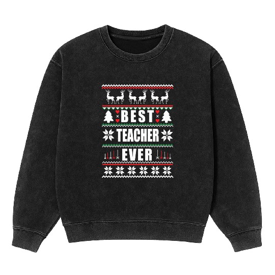 Funny Ugly Christmas Best Teacher Ever Mineral Wash Sweatshirts