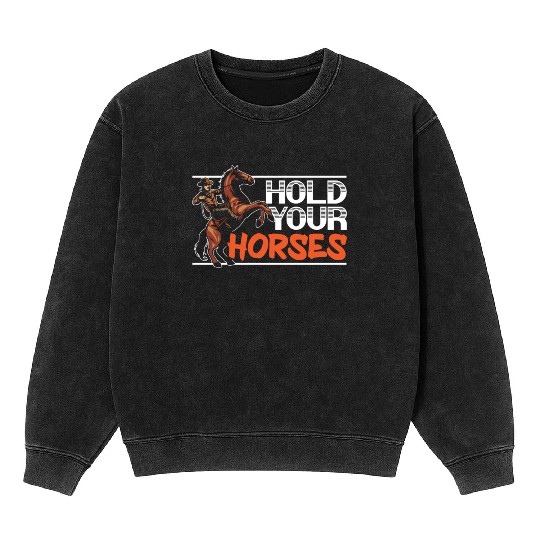 Hold Your Horses Western Rodeo Riding Cowboy Mineral Wash Sweatshirts