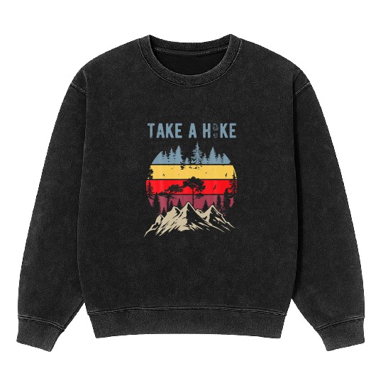 Hiking Nature Hike Hiker Outdoor Funny Take a Hike Mineral Wash Sweatshirts