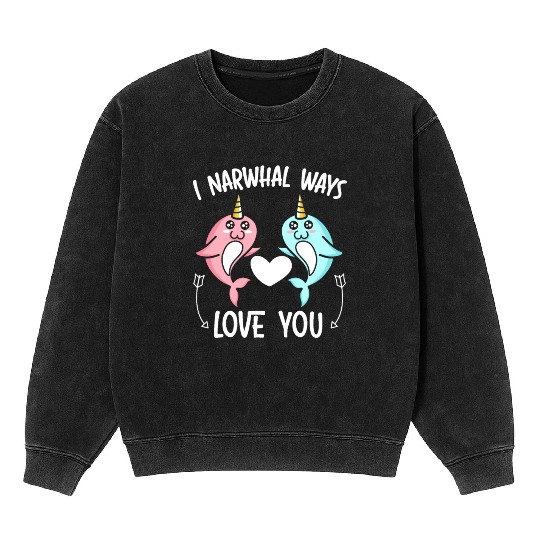 I Narwhal Ways Love You Unicorn Of The Sea Animal Mineral Wash Sweatshirts