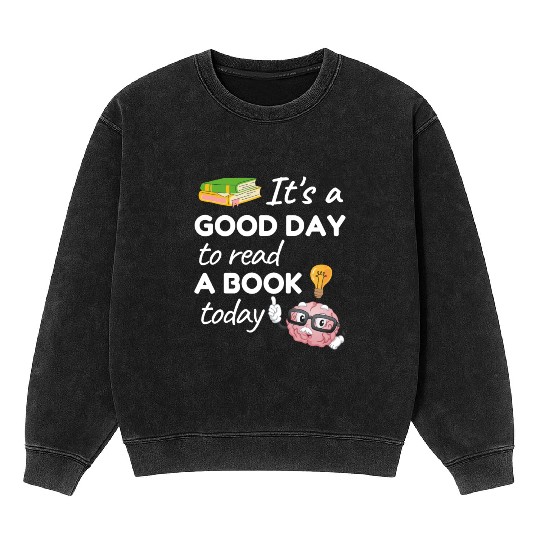 Its a good day to read a book today Teacher School Mineral Wash Sweatshirts