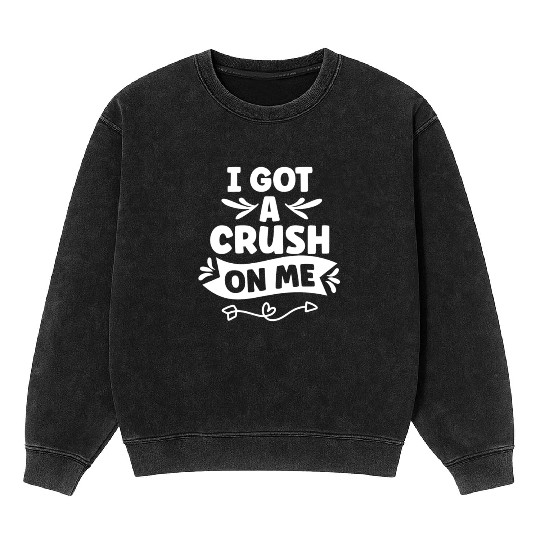I Got A Crush On Me Positive Myself Self Love Mineral Wash Sweatshirts