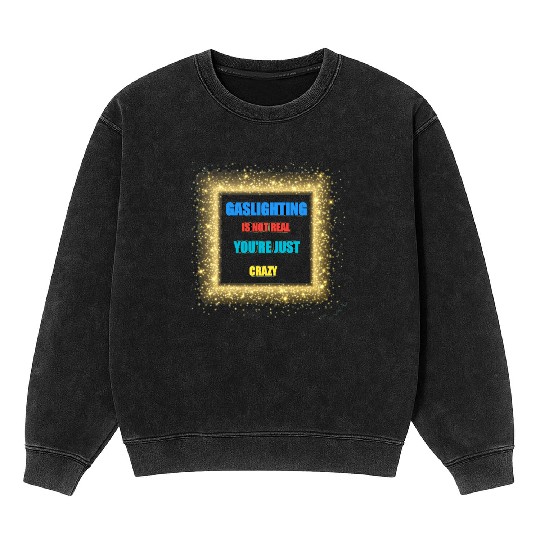 gaslighting is not real Mineral Wash Sweatshirts