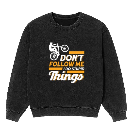 Don't Follow Me I Do Stupid Things Mountain Bike Mineral Wash Sweatshirts
