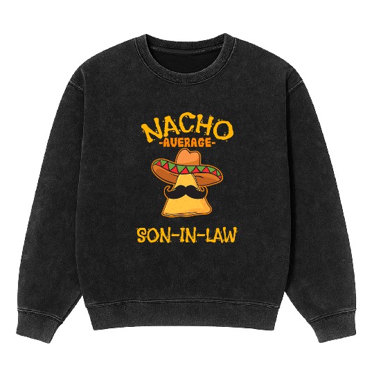 Nacho Average Son In Law Mexican Dish Husband Cinc Mineral Wash Sweatshirts