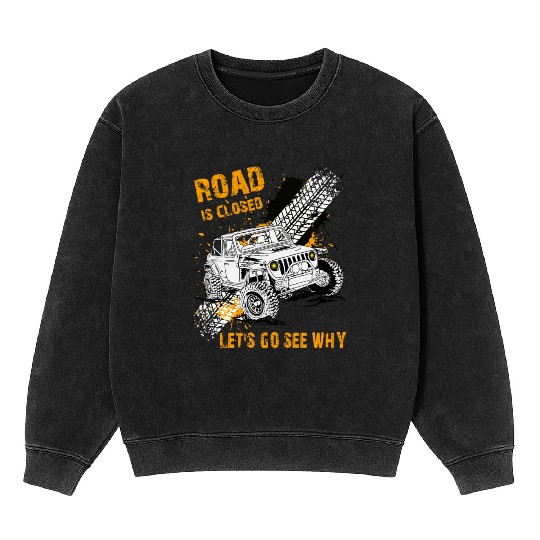 Road is Closed Let's Go See Why Off Road Riding Mineral Wash Sweatshirts