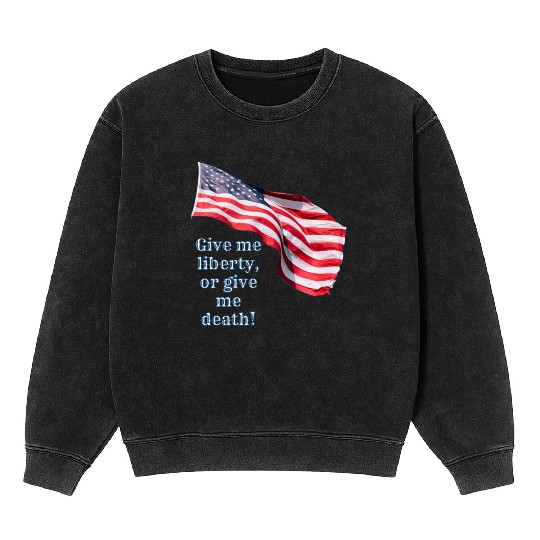 Give me liberty or give me death Mineral Wash Sweatshirts