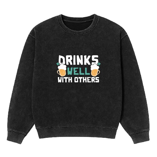 Drinks Well With Others Funny Beer St. Patrick's Mineral Wash Sweatshirts