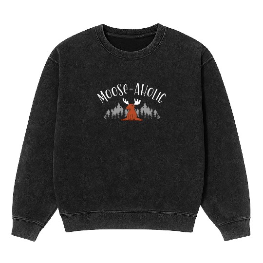 Moose-aholic Moose Wildlife Animal Alces Deer Mineral Wash Sweatshirts