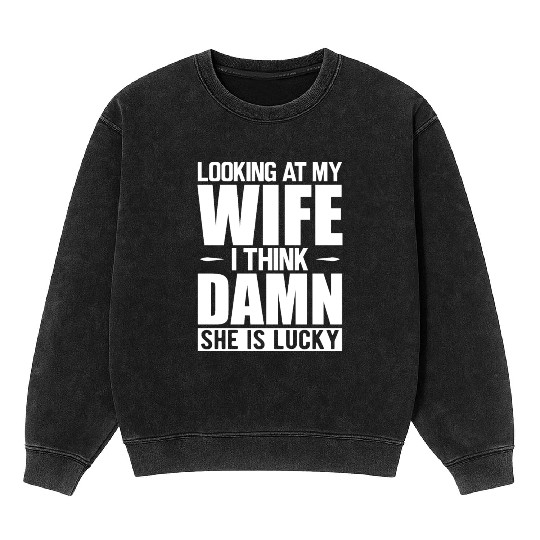 Husband - Looking at my wife Mineral Wash Sweatshirts