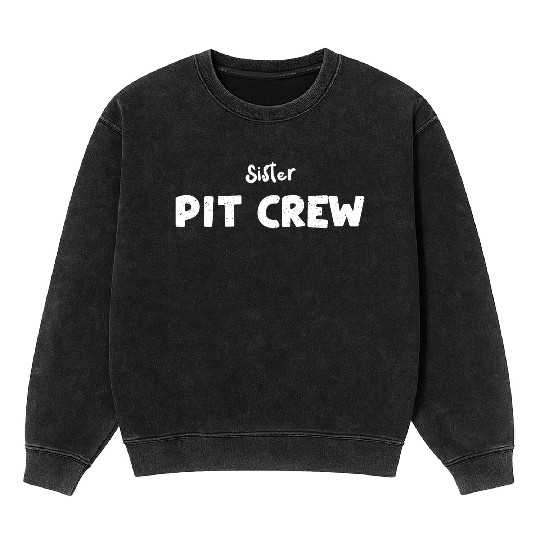 Sister Pit Crew - Sister Mineral Wash Sweatshirts
