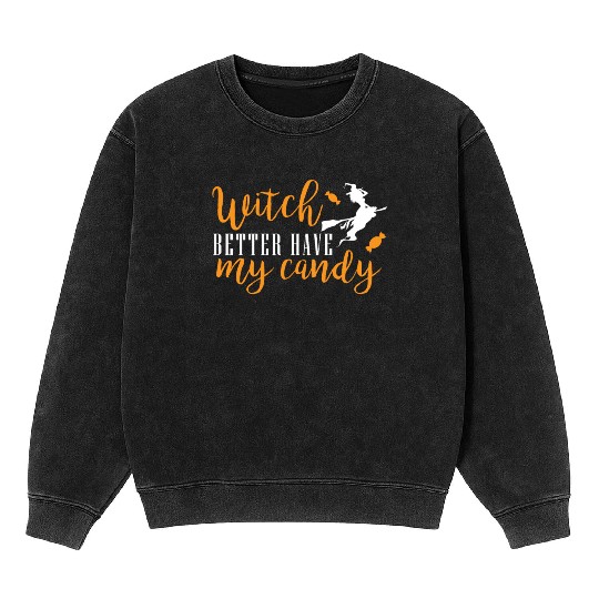 witch better have my candy Mineral Wash Sweatshirts