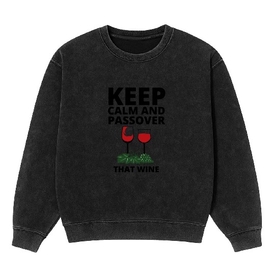 keep calm and Passover that wine Mineral Wash Sweatshirts