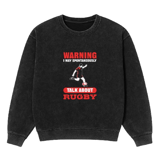 Warning I May Spontaneously Talk About Rugby Mineral Wash Sweatshirts