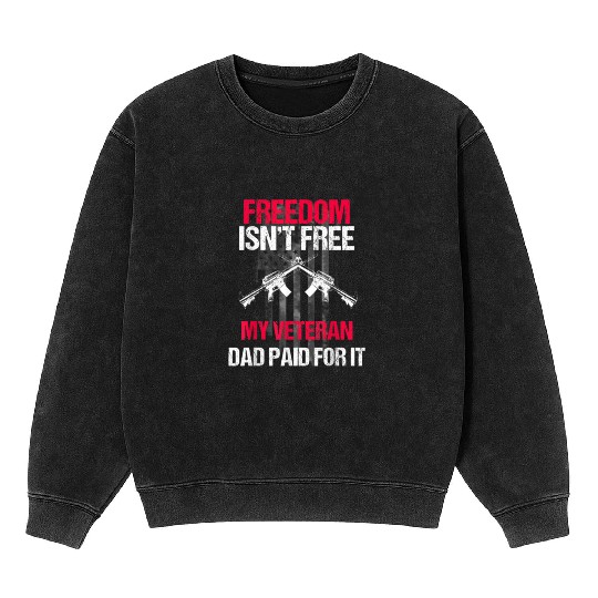 Freedom Isn't Free | My Veteran Dad Mineral Wash Sweatshirts 2022