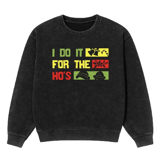 I Do It For The ho's christmas Mineral Wash Sweatshirts