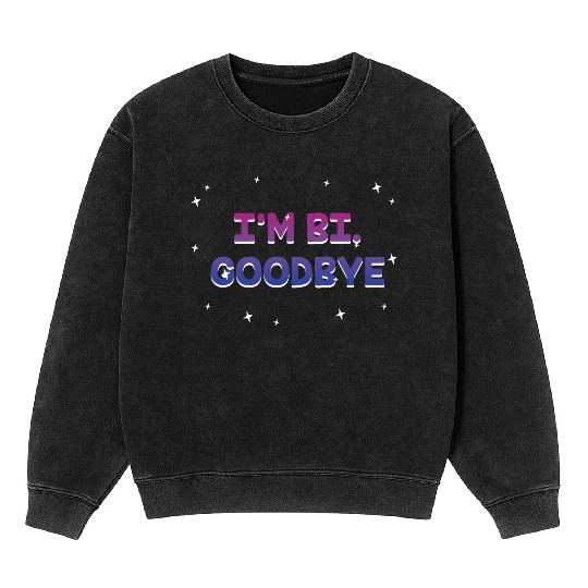 I'm Bi Goodbye Bisexual LGBTQ Bi Pride LGBT Mineral Wash Sweatshirts
