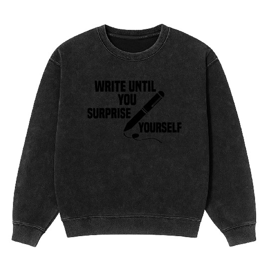 write until you surprise yourself Mineral Wash Sweatshirts