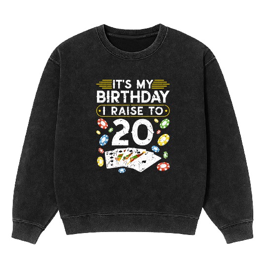 My Birthday I Raise To 20 Poker Mineral Wash Sweatshirts