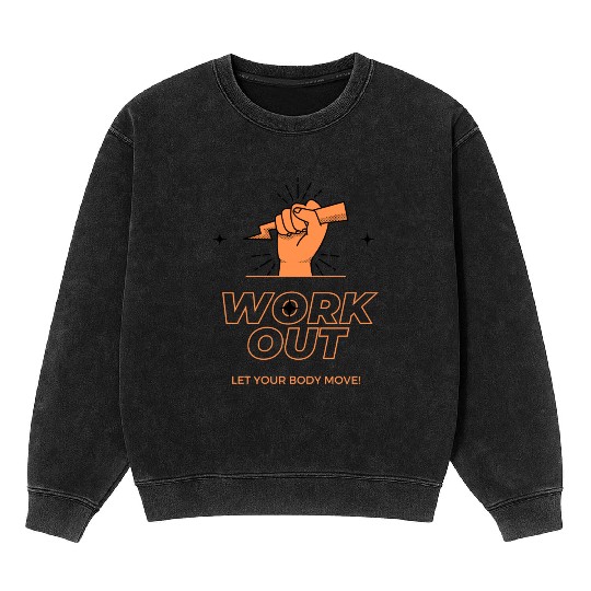 WORK OUT LET YOUR BADY MOVE DES Mineral Wash Sweatshirts