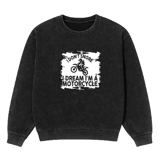 I Don't Snore I Dream I'm A Motorcycle Mineral Wash Sweatshirts
